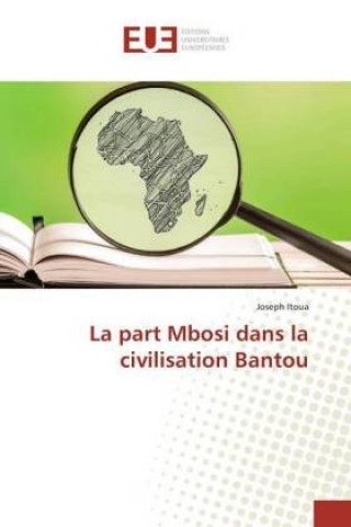 Kniha La part Mbosi dans la civilisation Bantou Joseph Itoua