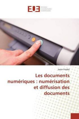 Książka Les documents numériques : numérisation et diffusion des documents Jason Frodot