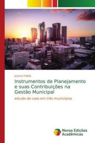 Książka Instrumentos de Planejamento e suas Contribuições na Gestão Municipal Jussara Fidelis