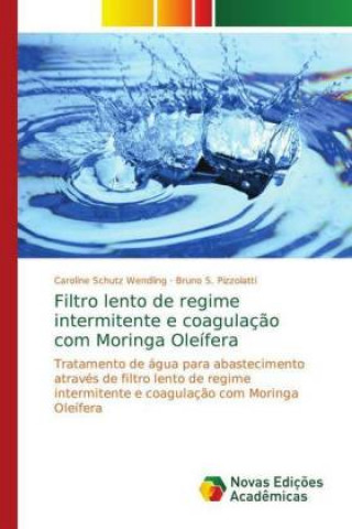 Libro Filtro lento de regime intermitente e coagulacao com Moringa Oleifera Caroline Schutz Wendling