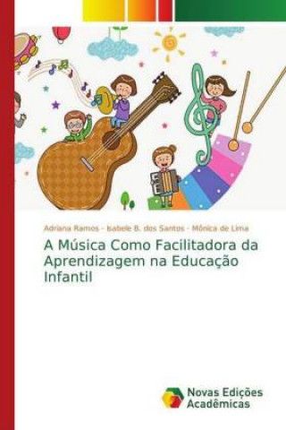 Książka Musica Como Facilitadora da Aprendizagem na Educacao Infantil Adriana Ramos