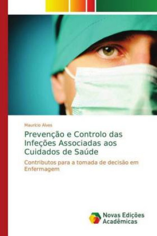 Kniha Prevencao e Controlo das Infecoes Associadas aos Cuidados de Saude Maurício Alves