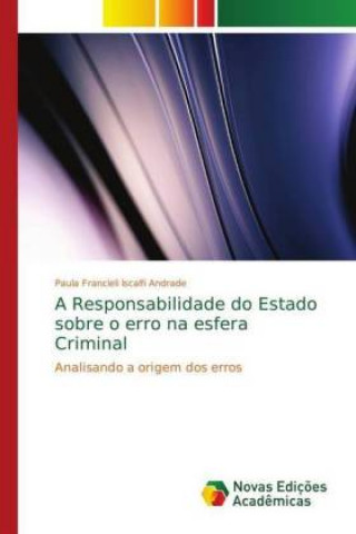 Kniha Responsabilidade do Estado sobre o erro na esfera Criminal Paula Francieli Iscalfi Andrade