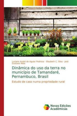 Книга Dinamica do uso da terra no municipio de Tamandare, Pernambuco, Brasil Luciano André de Aguiar Pedrosa