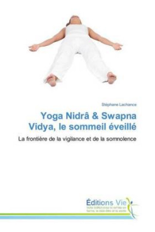 Könyv Yoga Nidrâ & Swapna Vidya, le sommeil éveillé Stéphane Lachance