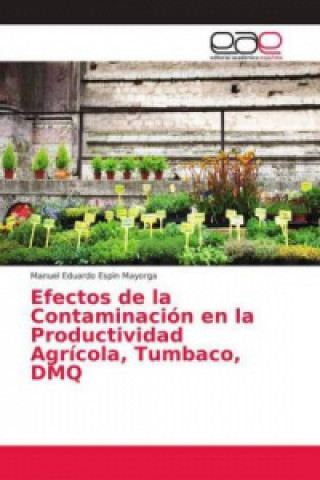 Book Efectos de la Contaminacion en la Productividad Agricola, Tumbaco, DMQ Manuel Eduardo Esp?n Mayorga