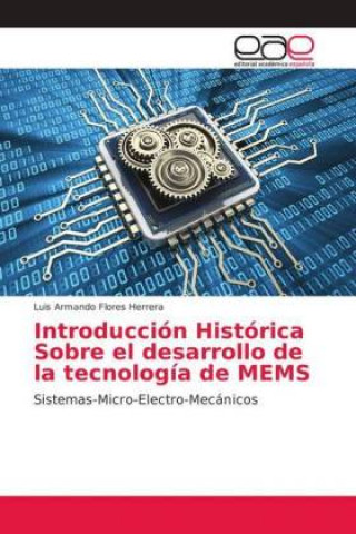 Kniha Introducción Histórica Sobre el desarrollo de la tecnología de MEMS Luis Armando Flores Herrera
