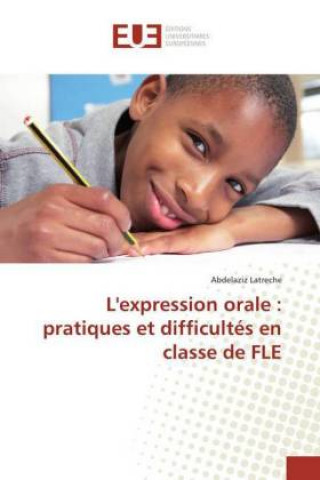 Kniha L'expression orale : pratiques et difficultés en classe de FLE Abdelaziz Latreche