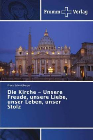 Livre Kirche - Unsere Freude, unsere Liebe, unser Leben, unser Stolz Franz Schmidberger