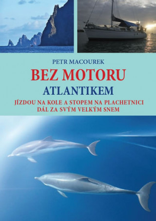 Book Bez motoru Atlantikem - Jízdou na kole a stopem na plachetnici dál za svým velkým snem Petr Macourek