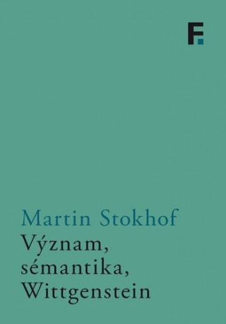 Kniha Význam, sémantika, Wittgenstein Martin Stokhof
