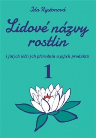 Könyv Lidové názvy rostlin i jiných léčivých přírodnin a jejich produktů, 1. a 2. část Ida Rystonová