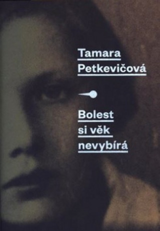 Książka Bolest si věk nevybírá Tamara Petkevičová