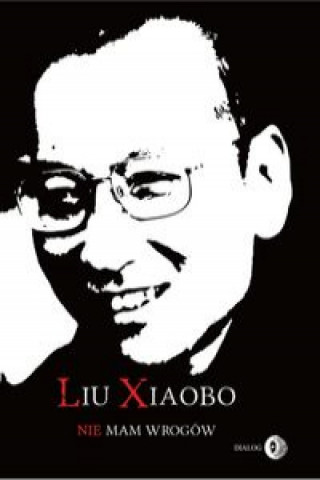 Könyv Nie mam wrogów Liu Xiaobo