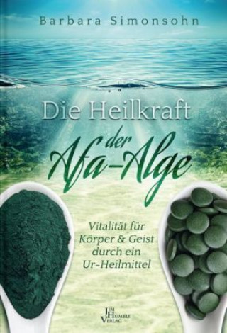 Kniha Die Heilkraft der Afa-Alge Barbara Simonshohn