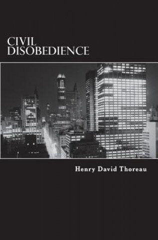 Kniha Civil Disobedience: Resistance to Civil Government Henry David Thoreau