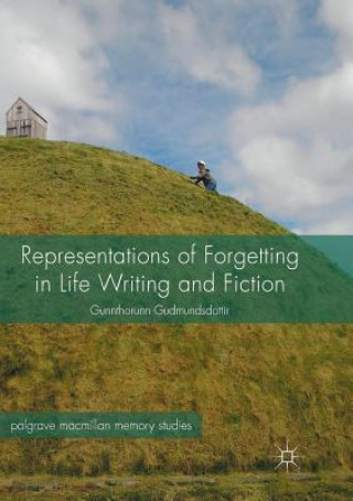 Kniha Representations of Forgetting in Life Writing and Fiction Gunnthorunn Gudmundsdottir