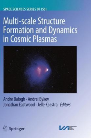 Kniha Multi-scale Structure Formation and Dynamics in Cosmic Plasmas Andre Balogh