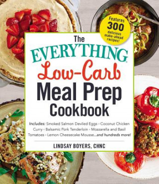 Kniha The Everything Low-Carb Meal Prep Cookbook: Includes: -Smoked Salmon Deviled Eggs -Coconut Chicken Curry -Balsamic Pork Tenderloin -Mozzarella and Bas Lindsay Boyers