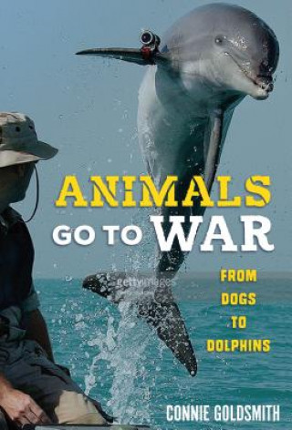 Книга Animals Go to War: From Dogs to Dolphins Connie Goldsmith