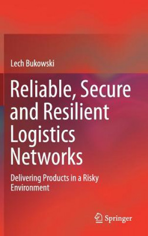 Book Reliable, Secure and Resilient Logistics Networks Lech Bukowski