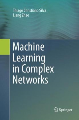 Kniha Machine Learning in Complex Networks Thiago Christiano Silva