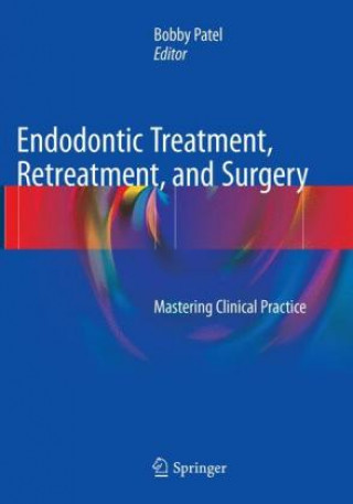 Könyv Endodontic Treatment, Retreatment, and Surgery Bobby Patel