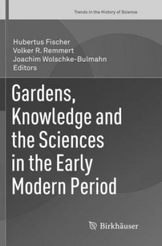 Książka Gardens, Knowledge and the Sciences in the Early Modern Period Hubertus Fischer