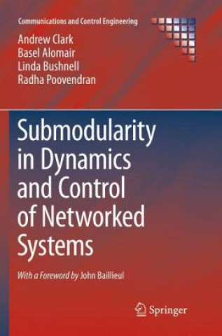 Kniha Submodularity in Dynamics and Control of Networked Systems Andrew Clark