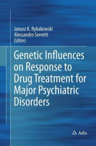 Kniha Genetic Influences on Response to Drug Treatment for Major Psychiatric Disorders Janusz K. Rybakowski