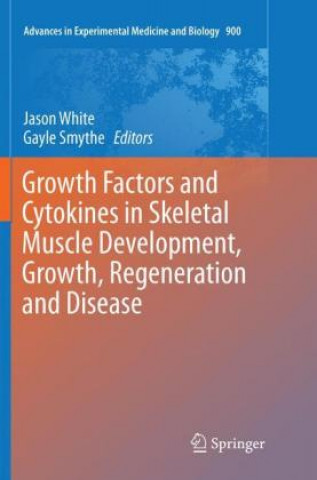 Knjiga Growth Factors and Cytokines in Skeletal Muscle Development, Growth, Regeneration and Disease Jason White