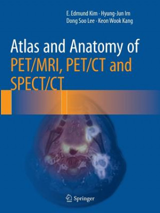 Kniha Atlas and Anatomy of PET/MRI, PET/CT and SPECT/CT E. Edmund Kim