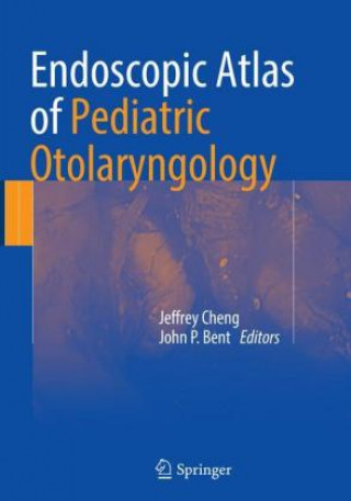 Knjiga Endoscopic Atlas of Pediatric Otolaryngology Jeffrey Cheng