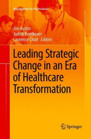 Carte Leading Strategic Change in an Era of Healthcare Transformation Jim Austin