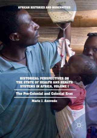 Carte Historical Perspectives on the State of Health and Health Systems in Africa, Volume I Mario J. Azevedo
