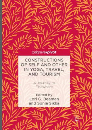 Könyv Constructions of Self and Other in Yoga, Travel, and Tourism Lori G. Beaman