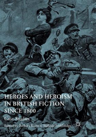 Carte Heroes and Heroism in British Fiction Since 1800 Barbara Korte