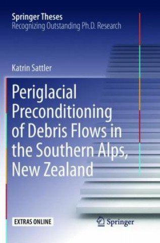 Kniha Periglacial Preconditioning of Debris Flows in the Southern Alps, New Zealand Katrin Sattler