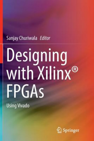 Könyv Designing with Xilinx (R) FPGAs Sanjay Churiwala