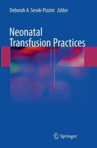 Könyv Neonatal Transfusion Practices Deborah A. Sesok-Pizzini