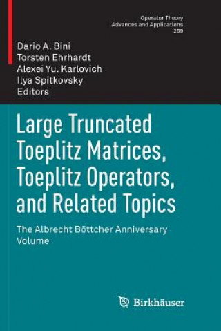 Kniha Large Truncated Toeplitz Matrices, Toeplitz Operators, and Related Topics Dario A. Bini