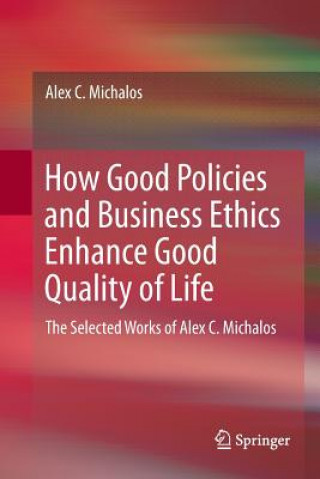 Carte How Good Policies and Business Ethics Enhance Good Quality of Life Alex C. Michalos