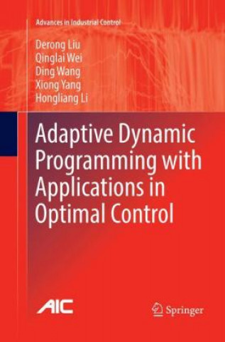 Kniha Adaptive Dynamic Programming with Applications in Optimal Control Derong Liu