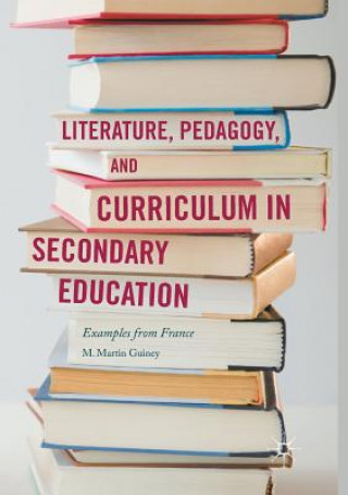 Könyv Literature, Pedagogy, and Curriculum in Secondary Education M. Martin Guiney