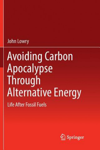 Knjiga Avoiding Carbon Apocalypse Through Alternative Energy John Lowry