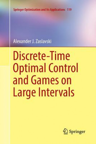 Kniha Discrete-Time Optimal Control and Games on Large Intervals Alexander J. Zaslavski