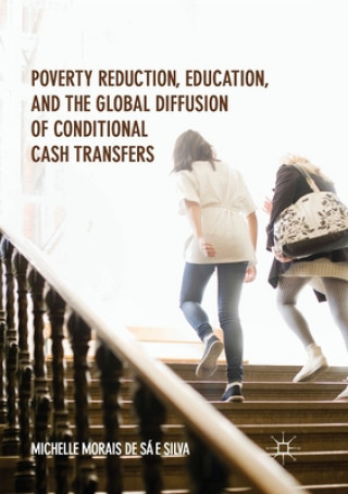 Книга Poverty Reduction, Education, and the Global Diffusion of Conditional Cash Transfers Michelle Morais de Sa e Silva