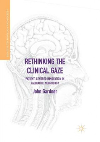 Kniha Rethinking the Clinical Gaze John Gardner