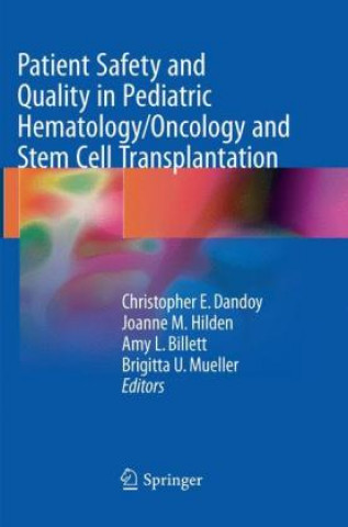 Könyv Patient Safety and Quality in Pediatric Hematology/Oncology and Stem Cell Transplantation Christopher E. Dandoy