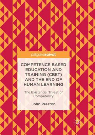 Książka Competence Based Education and Training (CBET) and the End of Human Learning John Preston